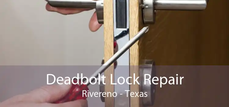 Deadbolt Lock Repair Rivereno - Texas