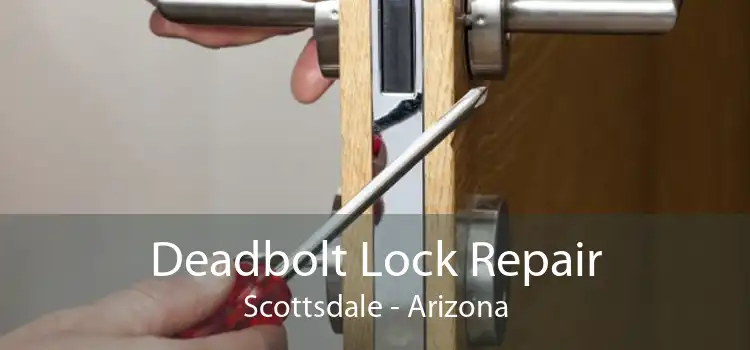 Deadbolt Lock Repair Scottsdale - Arizona