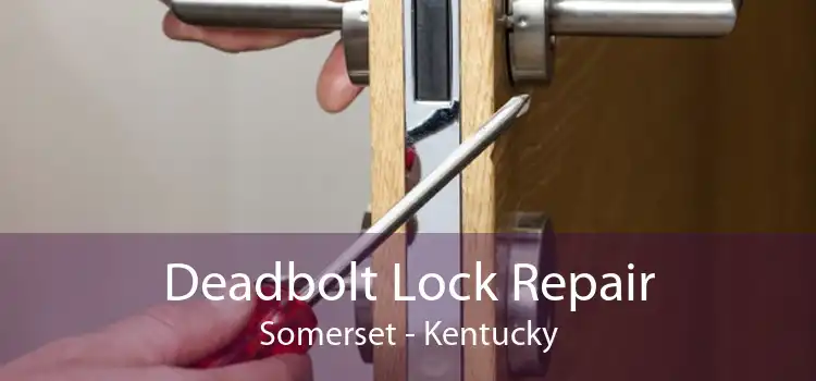 Deadbolt Lock Repair Somerset - Kentucky