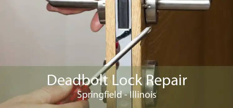 Deadbolt Lock Repair Springfield - Illinois