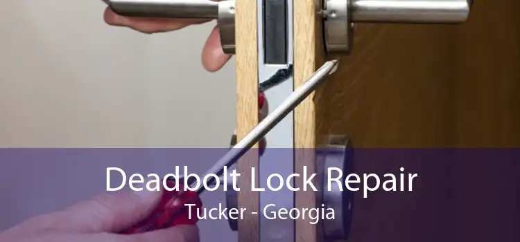 Deadbolt Lock Repair Tucker - Georgia