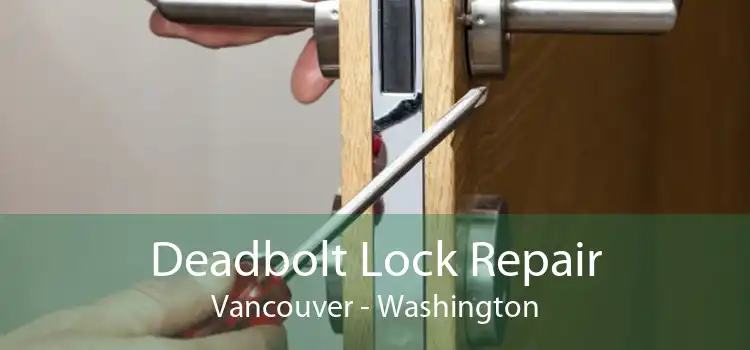 Deadbolt Lock Repair Vancouver - Washington
