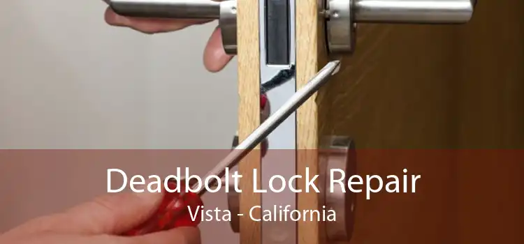 Deadbolt Lock Repair Vista - California