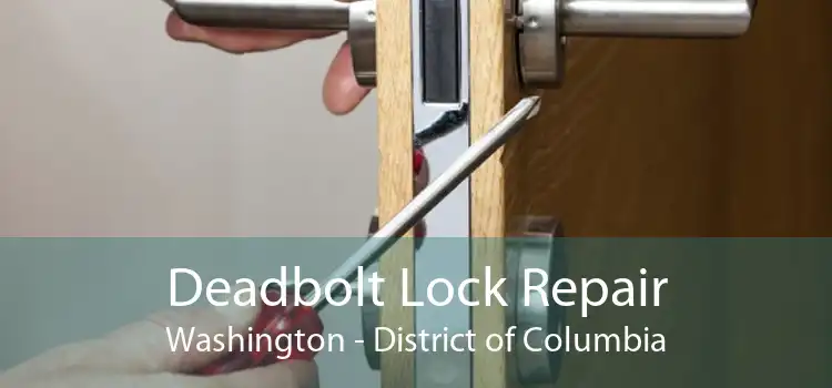 Deadbolt Lock Repair Washington - District of Columbia