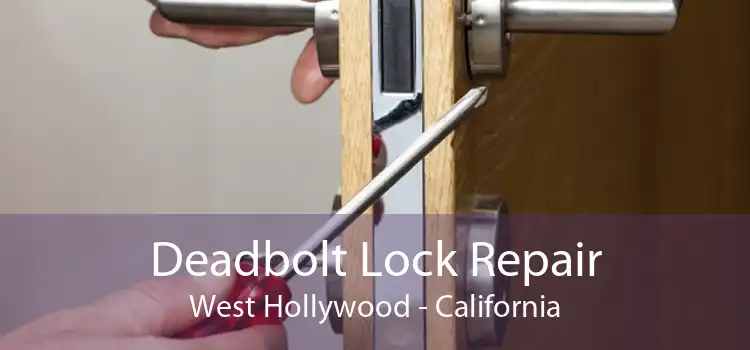 Deadbolt Lock Repair West Hollywood - California