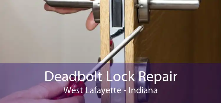 Deadbolt Lock Repair West Lafayette - Indiana