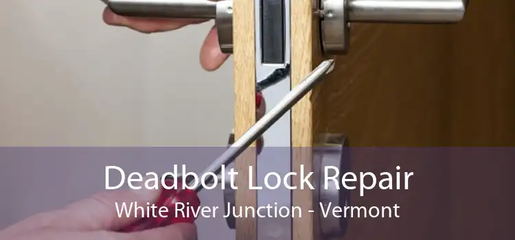 Deadbolt Lock Repair White River Junction - Vermont