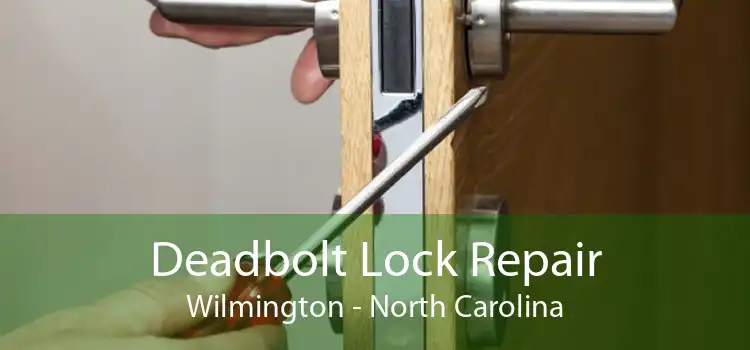 Deadbolt Lock Repair Wilmington - North Carolina