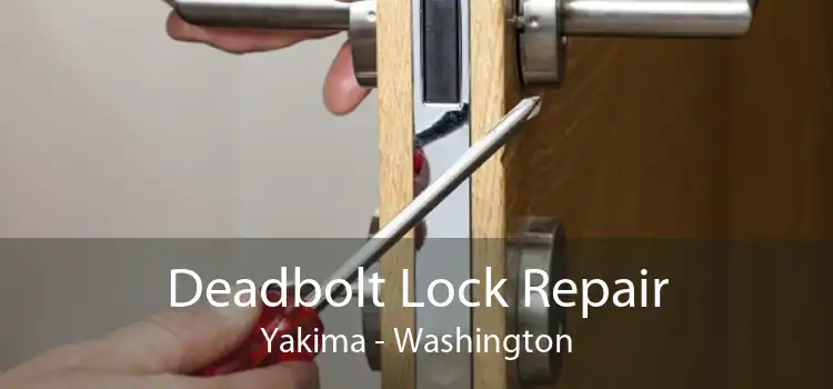 Deadbolt Lock Repair Yakima - Washington