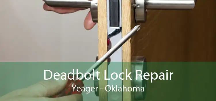 Deadbolt Lock Repair Yeager - Oklahoma