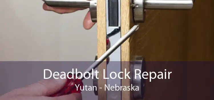 Deadbolt Lock Repair Yutan - Nebraska