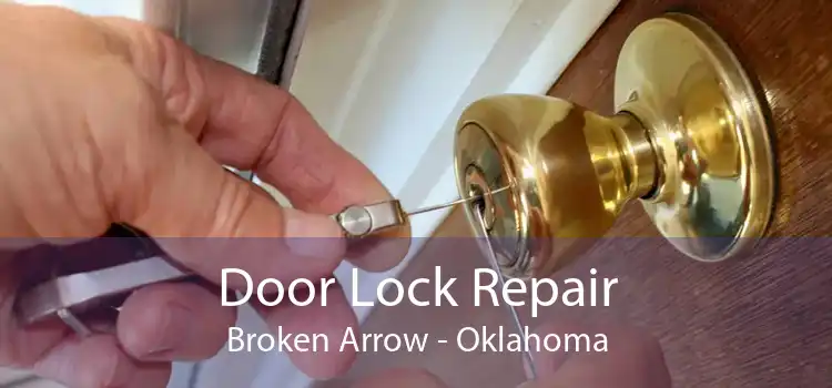 Door Lock Repair Broken Arrow - Oklahoma