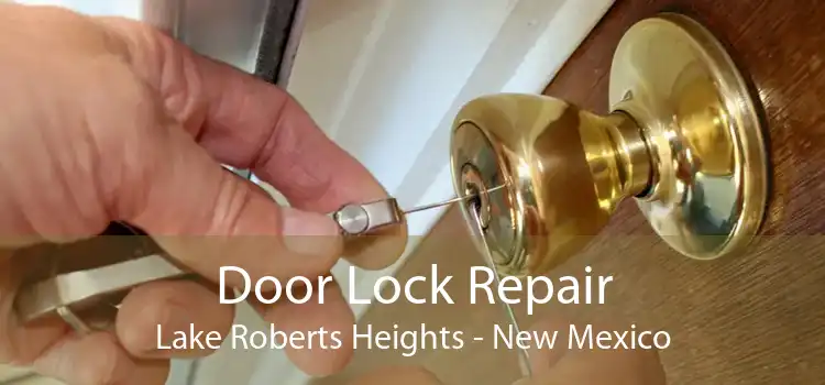 Door Lock Repair Lake Roberts Heights - New Mexico