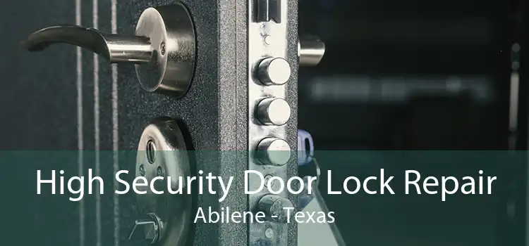 High Security Door Lock Repair Abilene - Texas