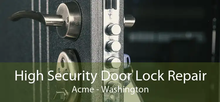 High Security Door Lock Repair Acme - Washington