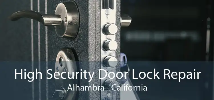 High Security Door Lock Repair Alhambra - California