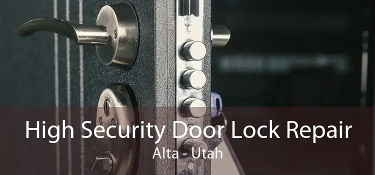 High Security Door Lock Repair Alta - Utah