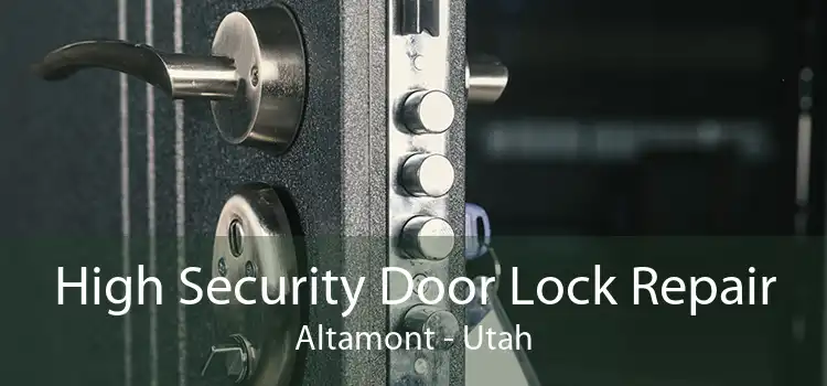High Security Door Lock Repair Altamont - Utah