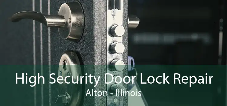 High Security Door Lock Repair Alton - Illinois