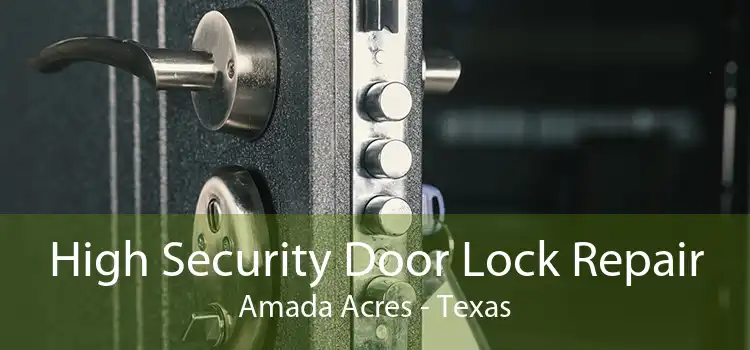 High Security Door Lock Repair Amada Acres - Texas