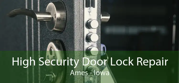 High Security Door Lock Repair Ames - Iowa