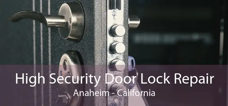 High Security Door Lock Repair Anaheim - California