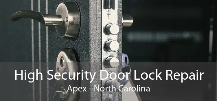 High Security Door Lock Repair Apex - North Carolina