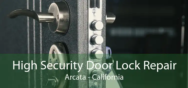 High Security Door Lock Repair Arcata - California
