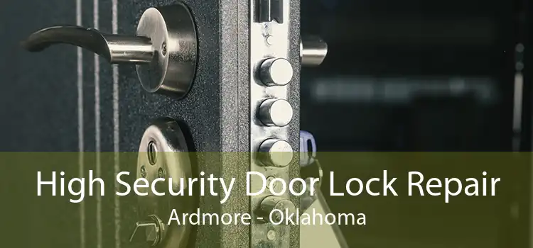 High Security Door Lock Repair Ardmore - Oklahoma