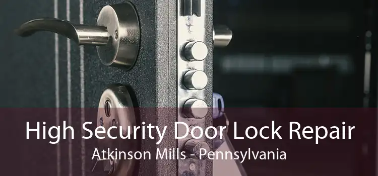 High Security Door Lock Repair Atkinson Mills - Pennsylvania