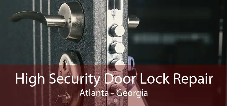 High Security Door Lock Repair Atlanta - Georgia