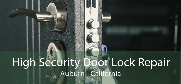 High Security Door Lock Repair Auburn - California