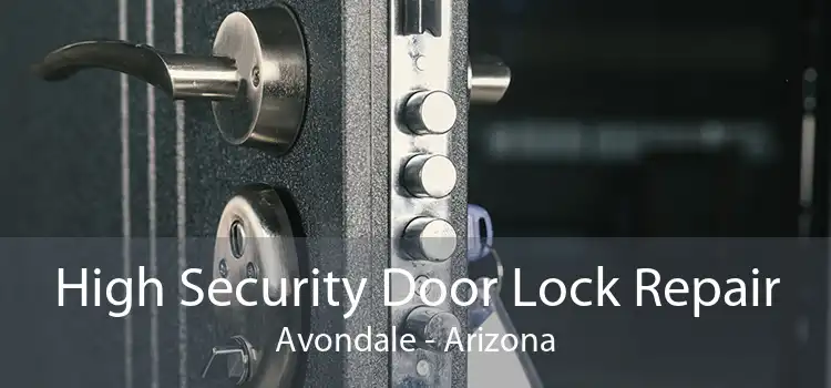 High Security Door Lock Repair Avondale - Arizona