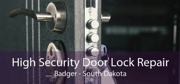 High Security Door Lock Repair Badger - South Dakota