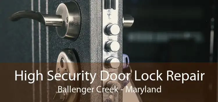 High Security Door Lock Repair Ballenger Creek - Maryland