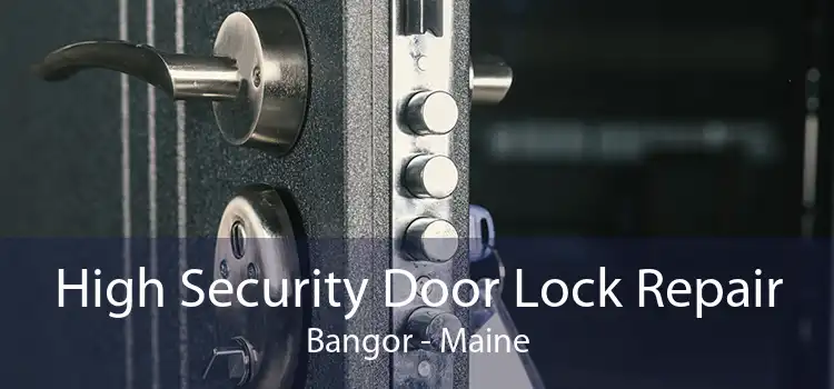 High Security Door Lock Repair Bangor - Maine