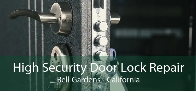 High Security Door Lock Repair Bell Gardens - California
