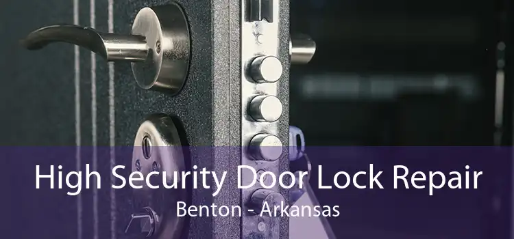 High Security Door Lock Repair Benton - Arkansas