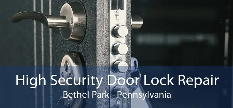 High Security Door Lock Repair Bethel Park - Pennsylvania