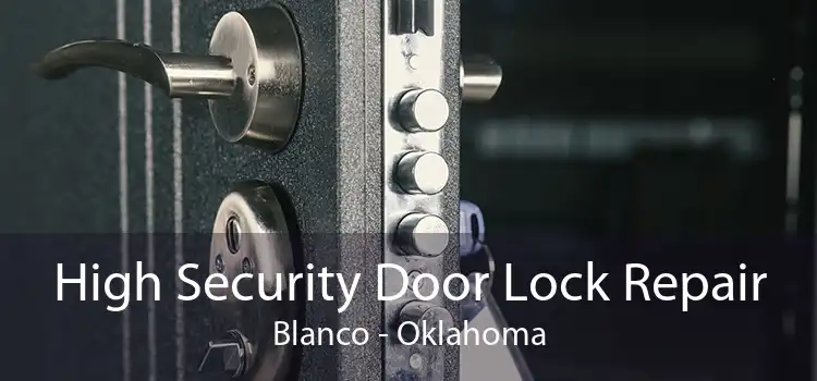High Security Door Lock Repair Blanco - Oklahoma