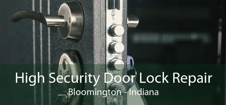 High Security Door Lock Repair Bloomington - Indiana