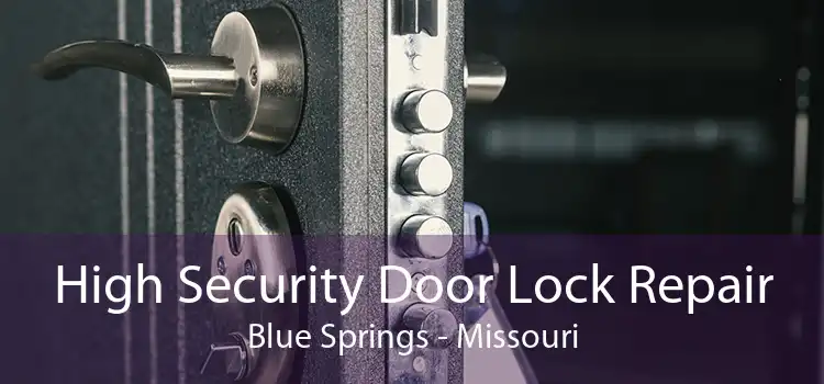 High Security Door Lock Repair Blue Springs - Missouri