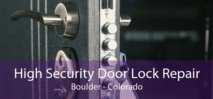 High Security Door Lock Repair Boulder - Colorado