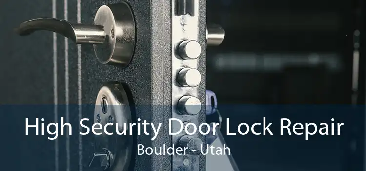 High Security Door Lock Repair Boulder - Utah