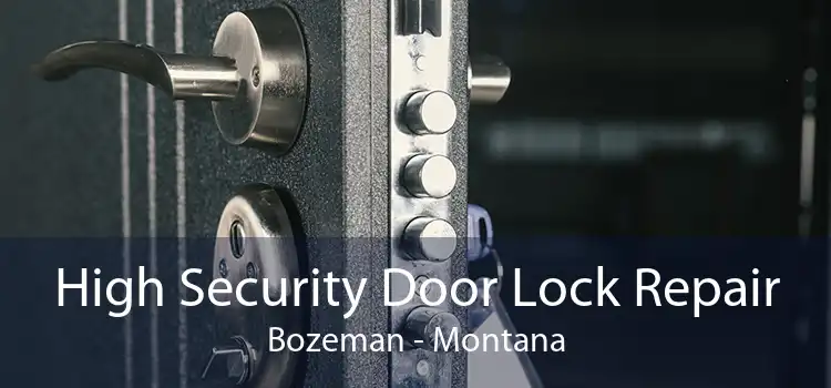 High Security Door Lock Repair Bozeman - Montana