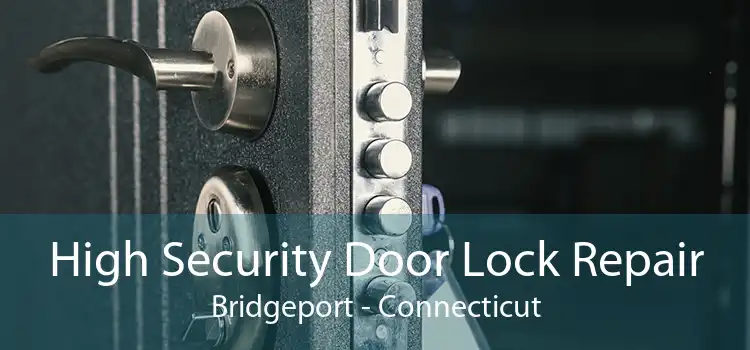 High Security Door Lock Repair Bridgeport - Connecticut