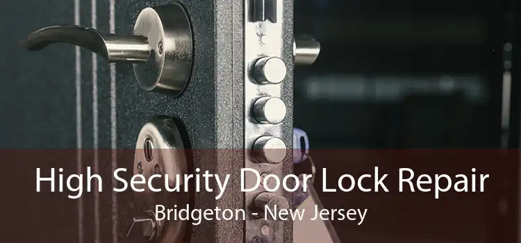 High Security Door Lock Repair Bridgeton - New Jersey