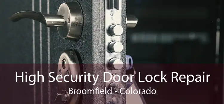 High Security Door Lock Repair Broomfield - Colorado