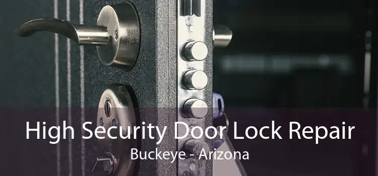High Security Door Lock Repair Buckeye - Arizona