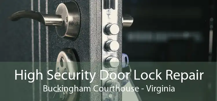 High Security Door Lock Repair Buckingham Courthouse - Virginia